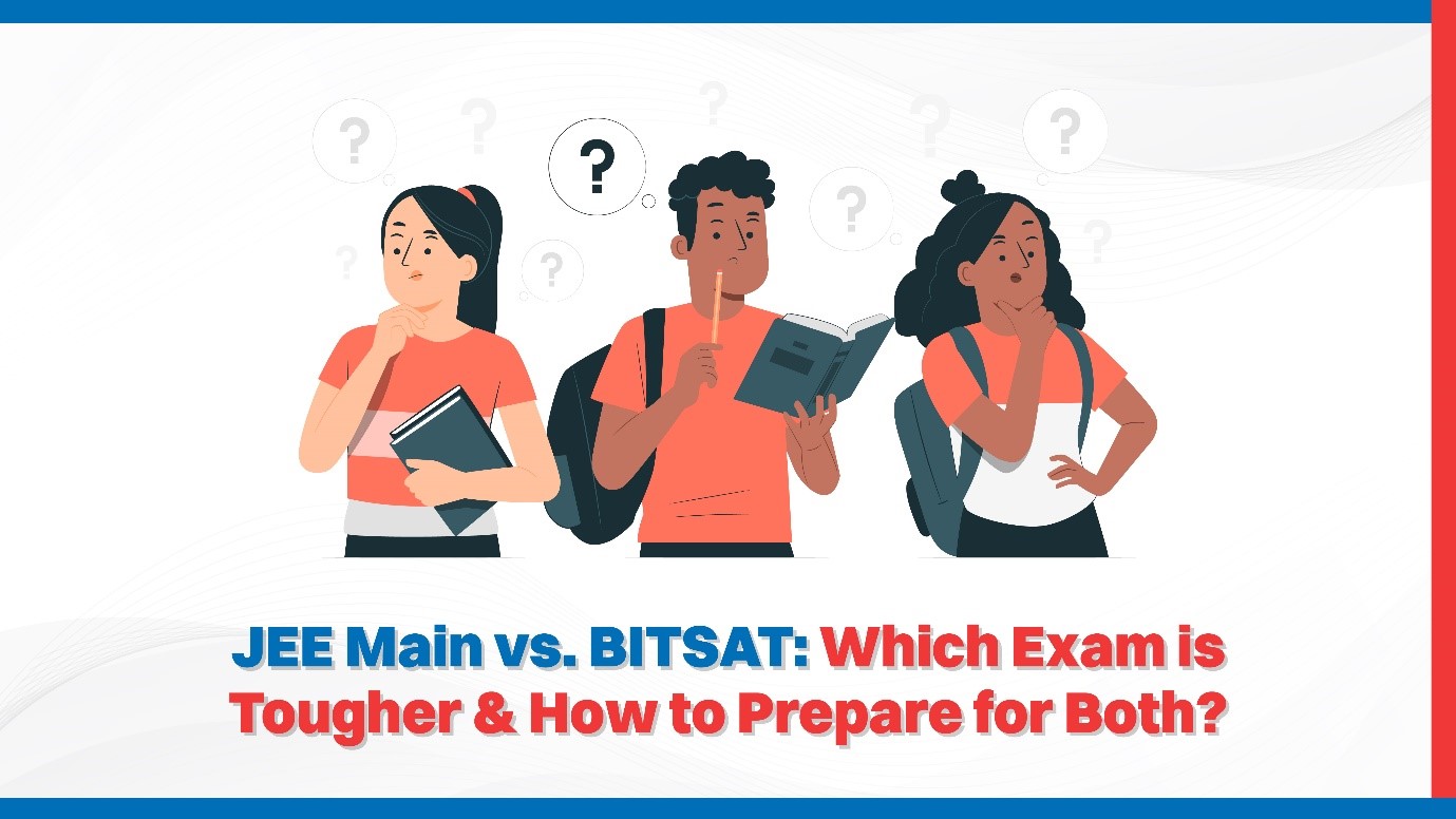 JEE Main vs. BITSAT Which Exam is Tougher  How to Prepare for Both.jpg